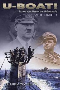 bokomslag U-Boat!: The U-Boat War by the Men Who Lived It