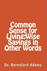 bokomslag Common Sense for Living: Wise Sayings in Other Words