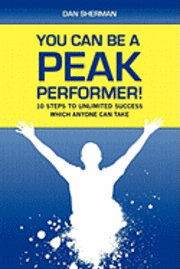 bokomslag You Can Be a Peak Performer!: 10 Steps to Unlimited Success Which Anyone Can Take