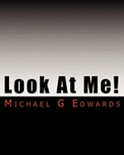 Look At Me!: A Guide to Publishing (without making the same mistakes I did). 1