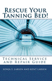 bokomslag Rescue Your Tanning Bed!: Technical Service and Repair Guide