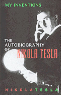 bokomslag My Inventions: The Autobiography of Nikola Tesla