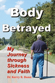 bokomslag Body Betrayed: My Journey through Sickness and Faith