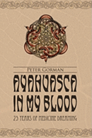 bokomslag Ayahuasca in My Blood: 25 Years of Medicine Dreaming