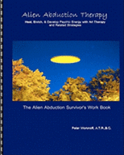 bokomslag Alien Abduction Therapy: The Alien Abduction Survivor's Work Book: Heal, Enrich & Develop Psychic Energy with Art Therapy and Related Strategie