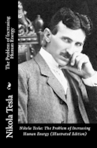 bokomslag Nikola Tesla: The Problem of Increasing Human Energy (Illustrated Edition)