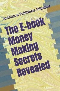 bokomslag The E-book Money Making Secrets Revealed