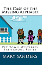 The Case of the Missing Alphabet: Pet Town Mysteries Pre-school Series 1