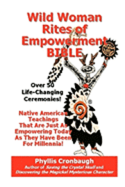 bokomslag Wild Woman Rites of Empowerment Bible: Over 50 Life-Changing Ceremonies