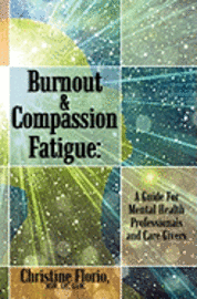 bokomslag Burnout & Compassion Fatigue: A Guide For Mental Health Professionals and Care Givers