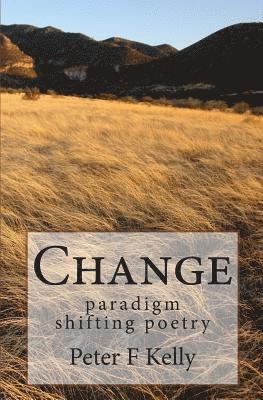 Peter F. Kelly - Change: paradigm shifting poetry, Häftad