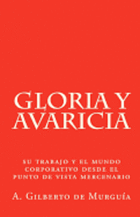 Gloria y Avaricia: Su trabajo y el mundo corporativo desde el punto de vista mercenario 1