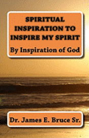 Spiritual Inspiration to Inspire my spirit: By Inspiration of God 1