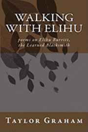 Walking with Elihu: poems on Elihu Burritt, The Learned Blacksmith 1