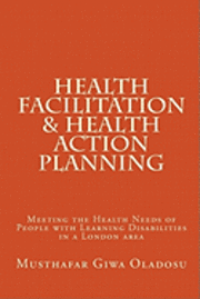 Health Facilitation and Health Action Planning: Meeting the Health Needs of People with Learning Disabilities 1