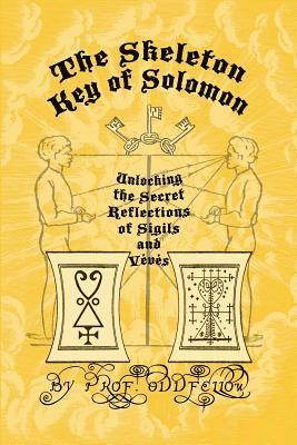 bokomslag The Skeleton Key of Solomon: Unlocking the Secret Reflection of Sigils and Vévés