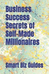 bokomslag Business Success Secrets of Self-Made Millionaires