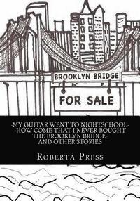 bokomslag My guitar went to nightschool How come that I never bought the Brooklyn Bridge and other stories