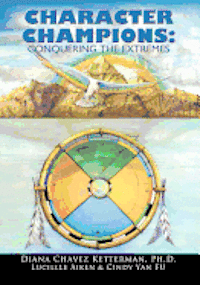 Lucille M. Aiken, Cindy Yan Fu - Character Champions: Conquering the Extremes: Coaching and Mentoring Tools for Developing and Increasing Psychological Wealth for Success, Häftad