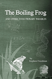 bokomslag The Boiling Frog: And Other Evolutionary Parables