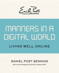 bokomslag Emily Post's Manners in a Digital World: Living Well Online