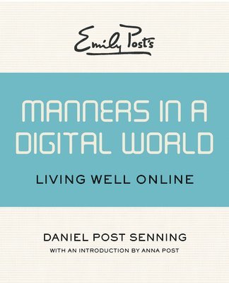 Daniel Post Senning - Emily Post's Manners in a Digital World, Häftad