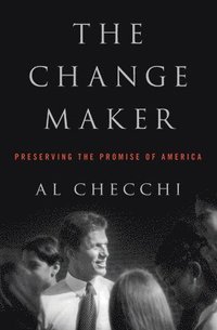 bokomslag The Change Maker: Preserving the Promise of America
