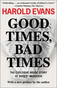 bokomslag Good Times, Bad Times: The Explosive Inside Story of Rupert Murdoch