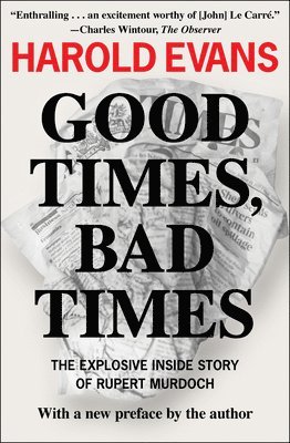 bokomslag Good Times, Bad Times: The Explosive Inside Story of Rupert Murdoch