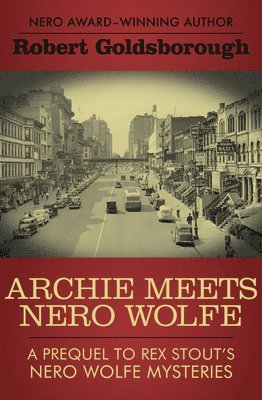 bokomslag Archie Meets Nero Wolfe: A Prequel to Rex Stout's Nero Wolfe Mysteries