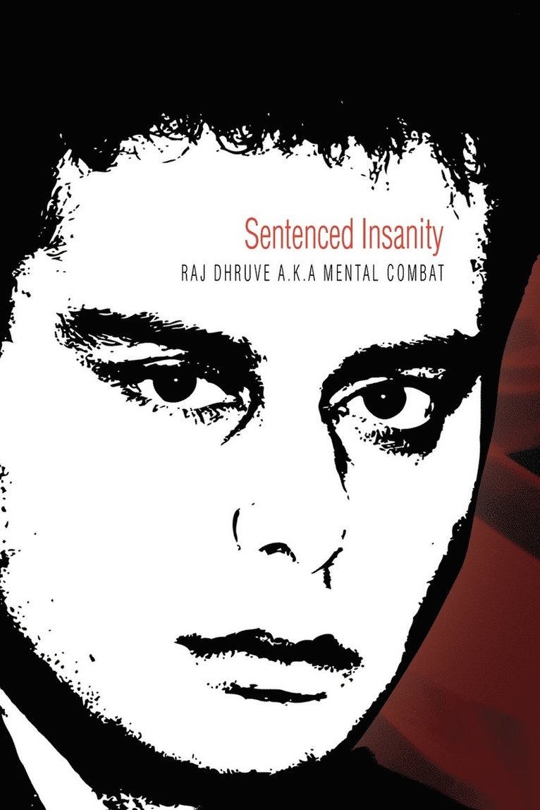 Raj Dhruve a K a Mental Combat, Raj Dhruve a. K. a. Mental Combat - Sentenced Insanity, Häftad