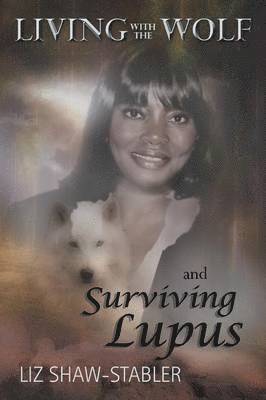 Liz Shaw-Stabler - Living with the Wolf and Surviving Lupus, Häftad