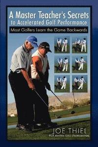 bokomslag A Master Teacher's Secrets to Accelerated Golf Performance