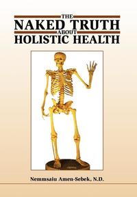 bokomslag Naked Truth about Holistic Health