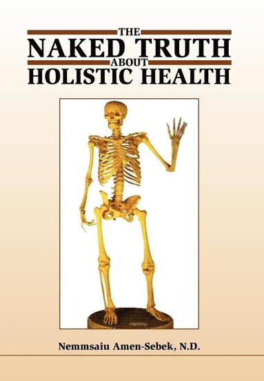 bokomslag Naked Truth about Holistic Health