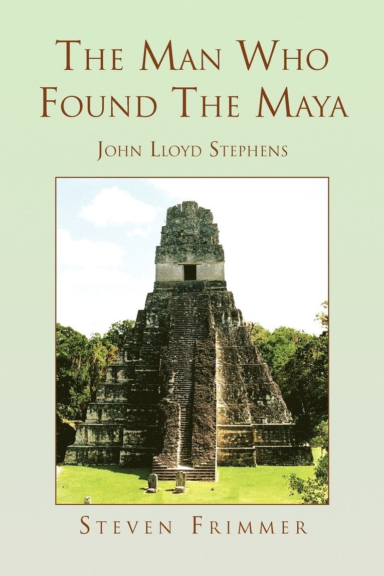 The Man Who Found the Maya 1