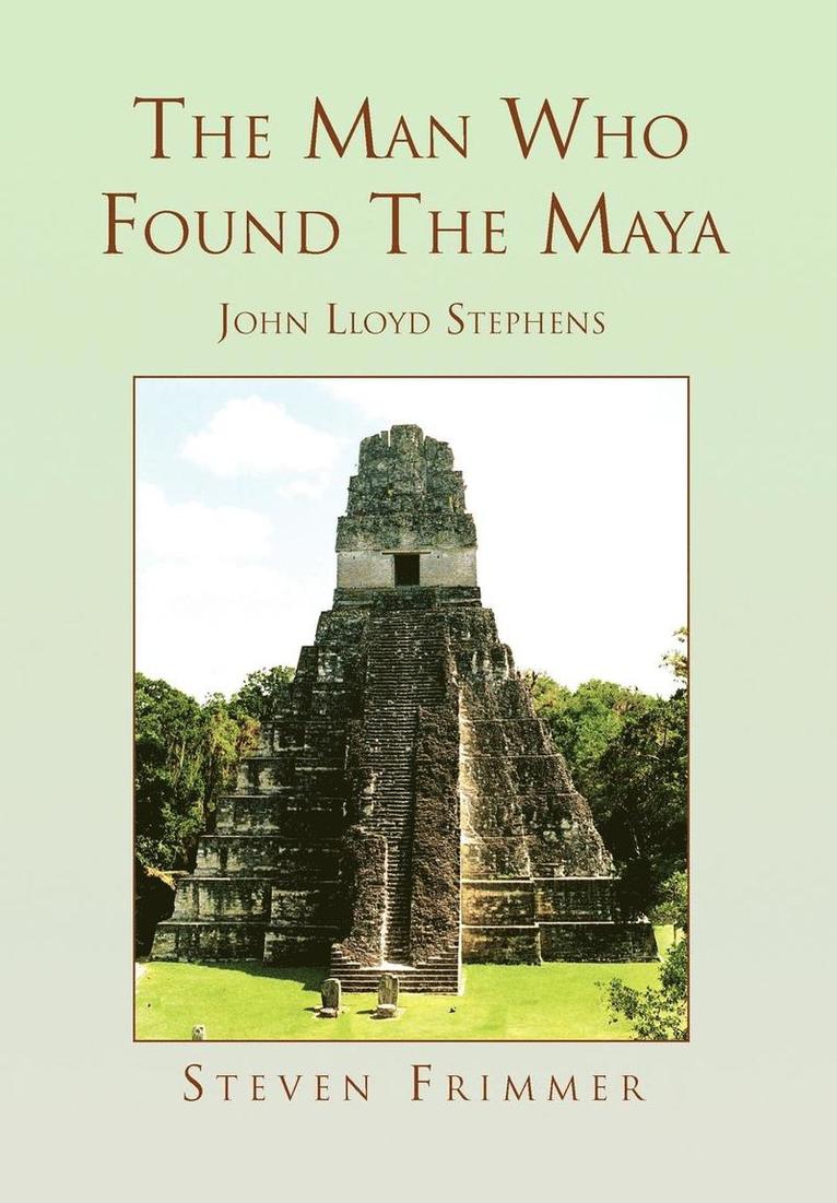 The Man Who Found the Maya 1