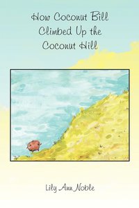 bokomslag How Coconut Bill Climbed Up the Coconut Hill