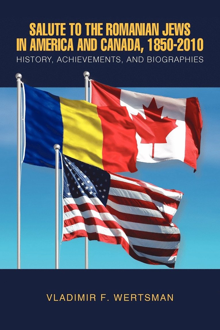 Salute to the Romanian Jews in America and Canada, 1850-2010 1