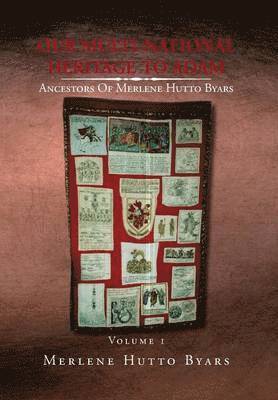 Merlene Hutto Byars - Our Multi-National Heritage to Adam, Ancestors of Merlene Hutto Byars, Volume 1, Inbunden