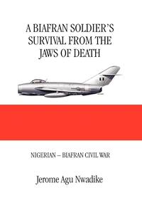 bokomslag A Biafran Soldier's Survival from the Jaws of Death