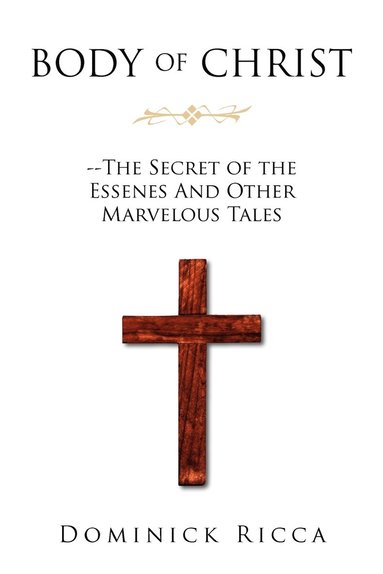 bokomslag Body of Christ--The Secret of the Essenes and Other Marvelous Tales