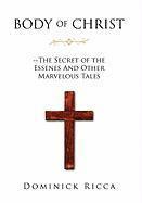 bokomslag Body of Christ--The Secret of the Essenes and Other Marvelous Tales