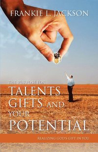 bokomslag The Purpose for Talents, Gifts and Your Potential