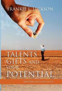 bokomslag The Purpose for Talents, Gifts and Your Potential