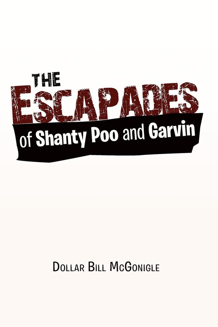 The Escapades of Shanty Poo and Garvin 1