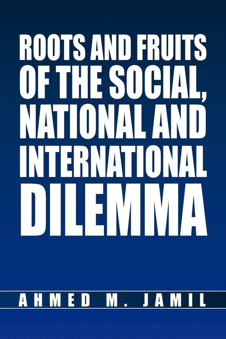 Roots and Fruits Of The Social, National And International Dilemma 1