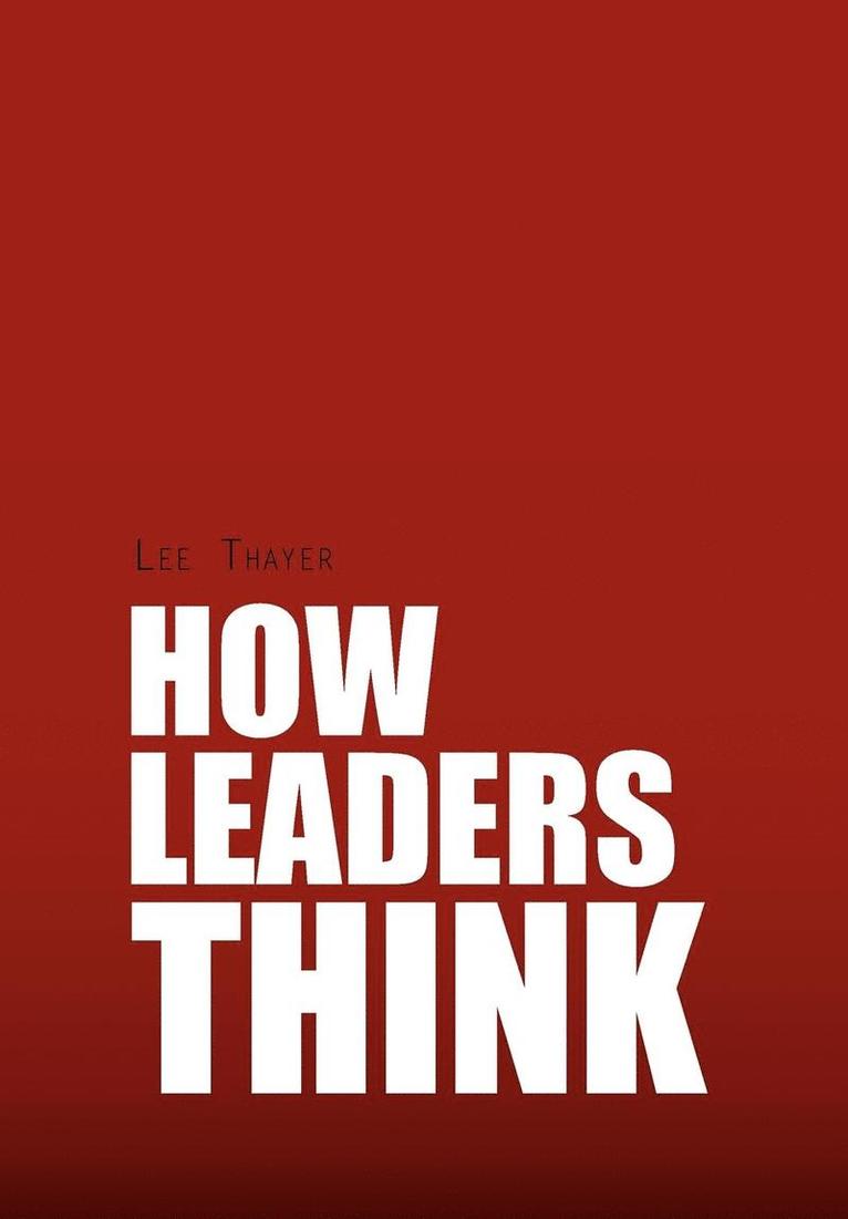 Lee Thayer - How Leaders Think, Inbunden