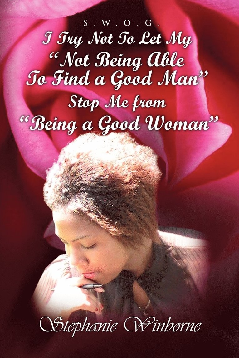 I Try Not to Let My Not Being Able to Find a Good Man Stop Me from Being a Good Woman 1