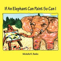 bokomslag If An Elephant Can Paint So Can I